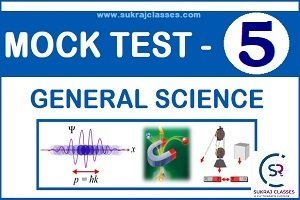 General Science -Mock Test No-5 Quiz- [sukrajclasses.com]
