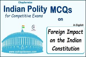 Indian Polity MCQs On Foreign Impact On The Indian Constitution - Sukrajclasses.com