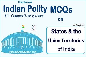 Indian Polity MCQs On States And The Union Territories Of India - Sukrajclasses.com